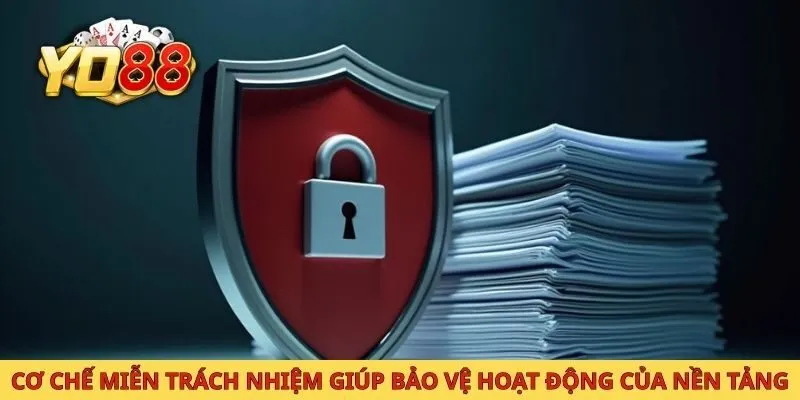 Cơ chế miễn trách nhiệm giúp bảo vệ hoạt động của nền tảng