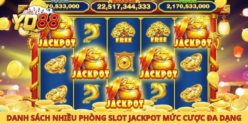 Danh sách nhiều phòng slot jackpot với mức cược đa dạng