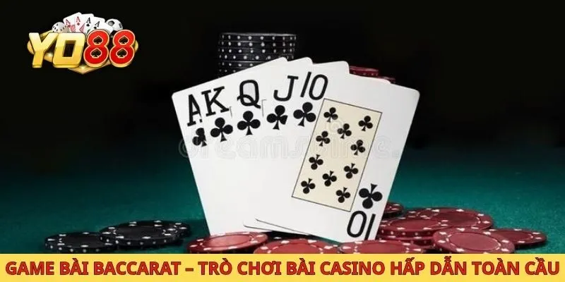 Game bài Baccarat trò chơi bài casino hấp dẫn toàn cầu