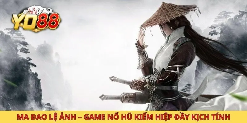 Ma đao lệ ảnh game nổ hũ kiếm hiệp đầy kịch tính