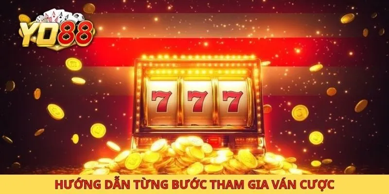 Hướng dẫn từng bước tham gia ván cược
