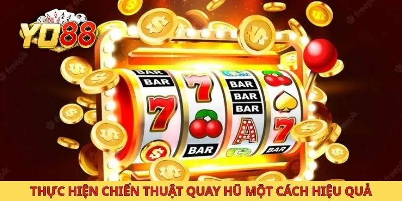 Thực hiện chiến thuật quay hũ một cách hiệu quả